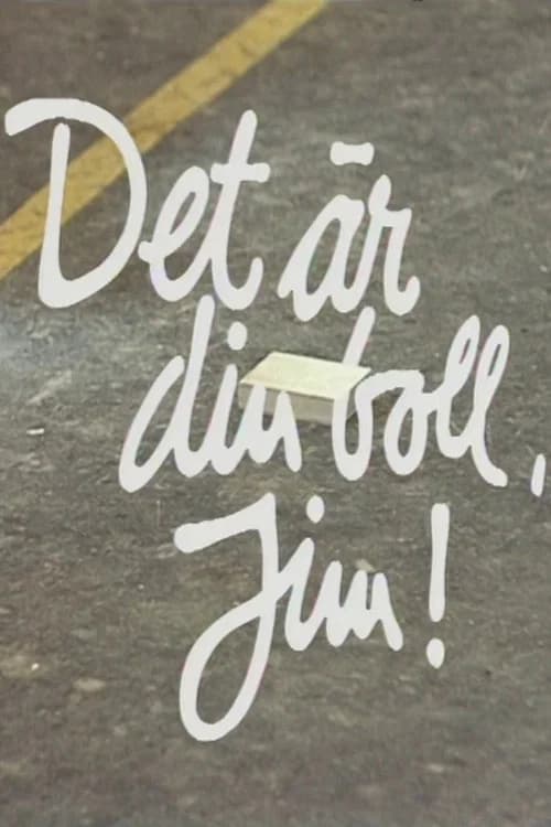 Det är din boll, Jim 포스터