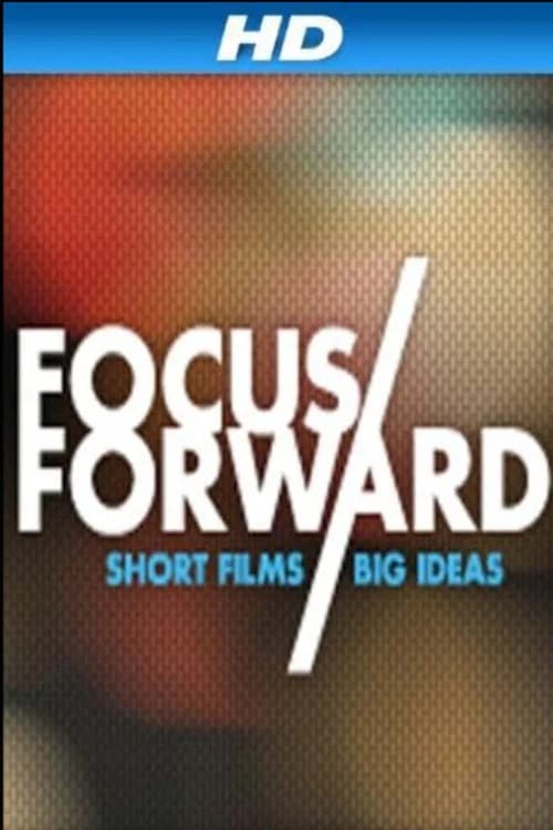 Focus Forward: Short Films, Big Ideas 포스터