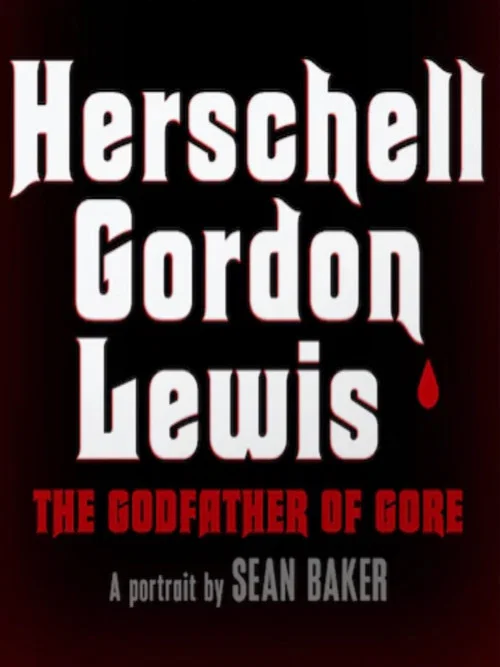 Herschell Gordon Lewis: The Godfather of Gore 포스터